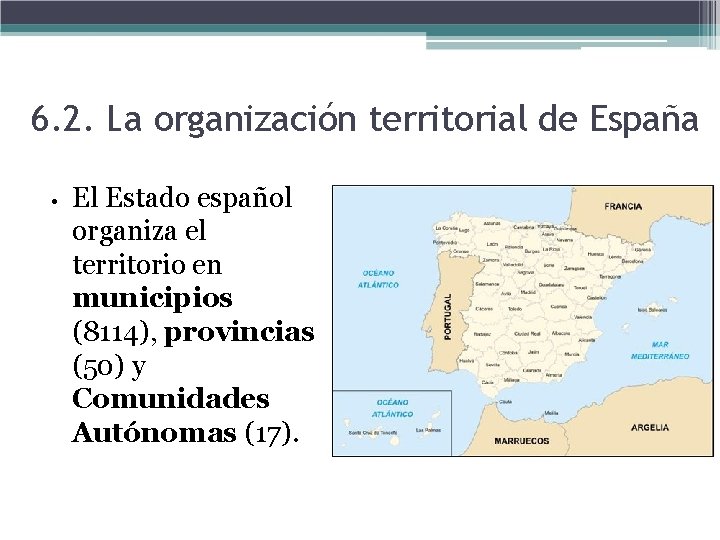 6. 2. La organización territorial de España • El Estado español organiza el territorio