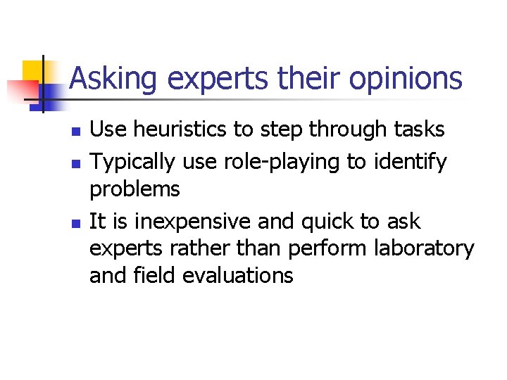 Asking experts their opinions n n n Use heuristics to step through tasks Typically Asking experts their opinions n n n Use heuristics to step through tasks Typically