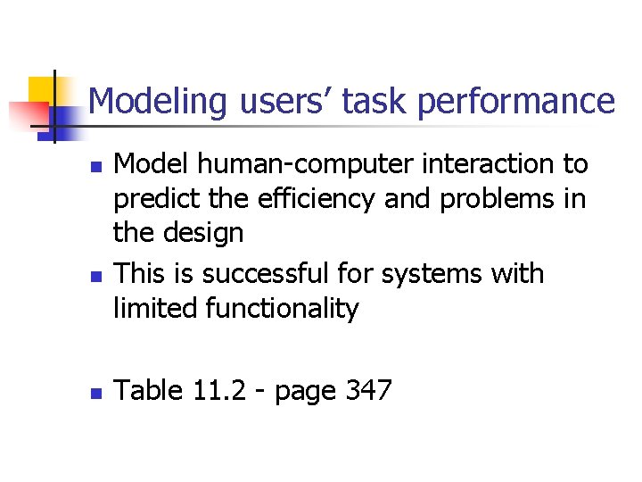 Modeling users’ task performance n n n Model human-computer interaction to predict the efficiency Modeling users’ task performance n n n Model human-computer interaction to predict the efficiency