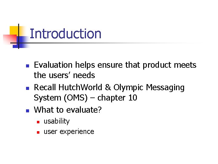 Introduction n Evaluation helps ensure that product meets the users’ needs Recall Hutch. World Introduction n Evaluation helps ensure that product meets the users’ needs Recall Hutch. World