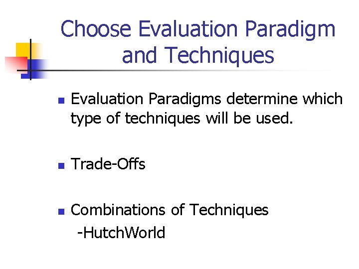 Choose Evaluation Paradigm and Techniques n n n Evaluation Paradigms determine which type of Choose Evaluation Paradigm and Techniques n n n Evaluation Paradigms determine which type of
