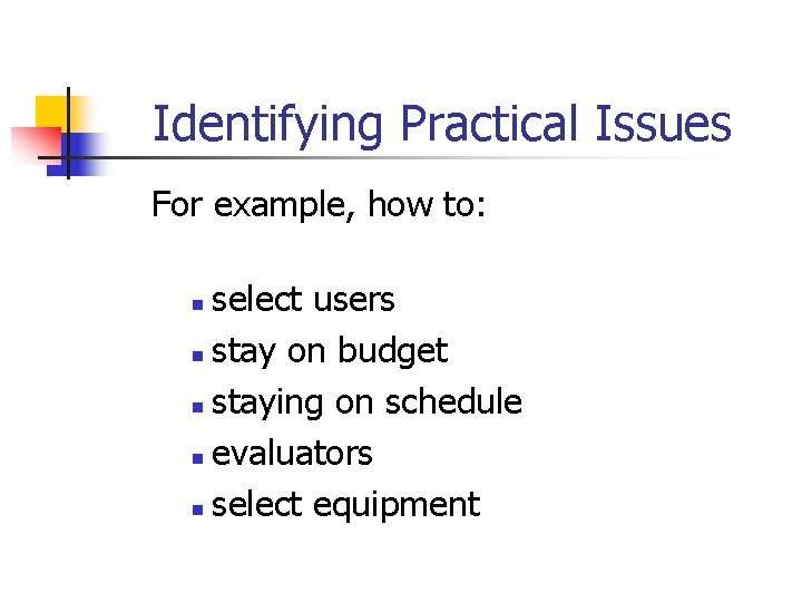 Identifying Practical Issues For example, how to: select users n stay on budget n Identifying Practical Issues For example, how to: select users n stay on budget n