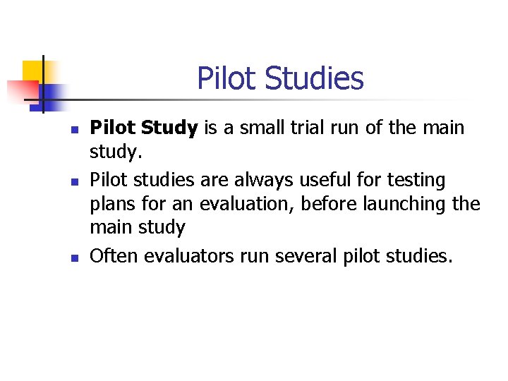 Pilot Studies n n n Pilot Study is a small trial run of the Pilot Studies n n n Pilot Study is a small trial run of the