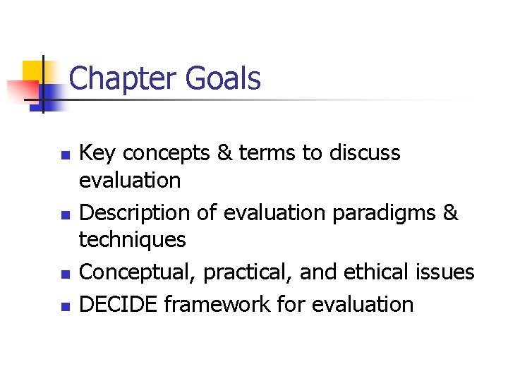 Chapter Goals n n Key concepts & terms to discuss evaluation Description of evaluation Chapter Goals n n Key concepts & terms to discuss evaluation Description of evaluation