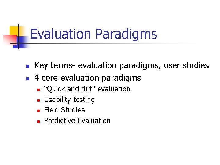 Evaluation Paradigms n n Key terms- evaluation paradigms, user studies 4 core evaluation paradigms Evaluation Paradigms n n Key terms- evaluation paradigms, user studies 4 core evaluation paradigms