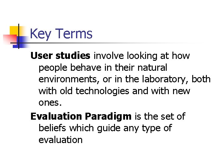 Key Terms User studies involve looking at how people behave in their natural environments, Key Terms User studies involve looking at how people behave in their natural environments,