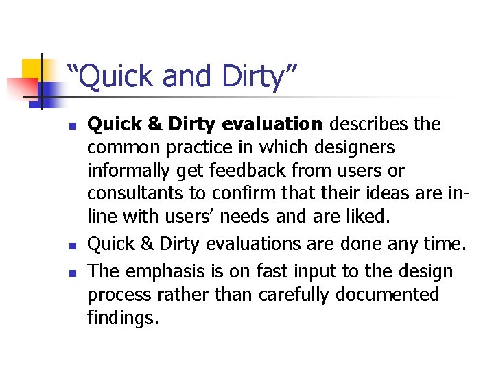 “Quick and Dirty” n n n Quick & Dirty evaluation describes the common practice “Quick and Dirty” n n n Quick & Dirty evaluation describes the common practice