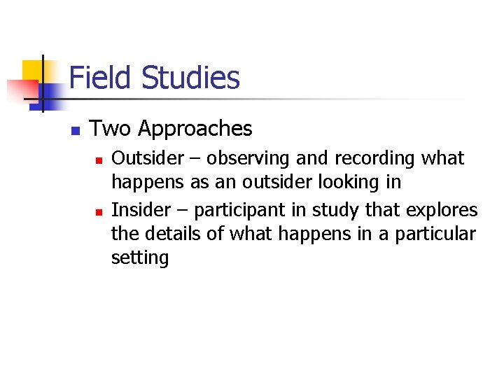 Field Studies n Two Approaches n n Outsider – observing and recording what happens Field Studies n Two Approaches n n Outsider – observing and recording what happens