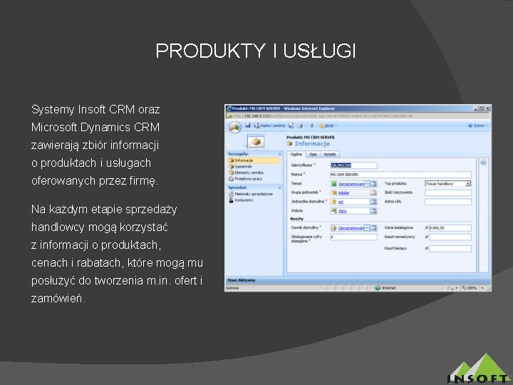 PRODUKTY I USŁUGI Systemy Insoft CRM oraz Microsoft Dynamics CRM zawierają zbiór informacji o