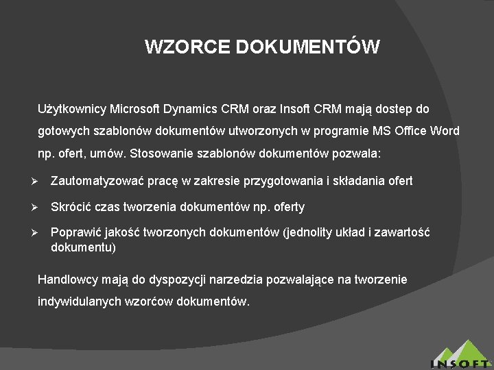 WZORCE DOKUMENTÓW Użytkownicy Microsoft Dynamics CRM oraz Insoft CRM mają dostep do gotowych szablonów