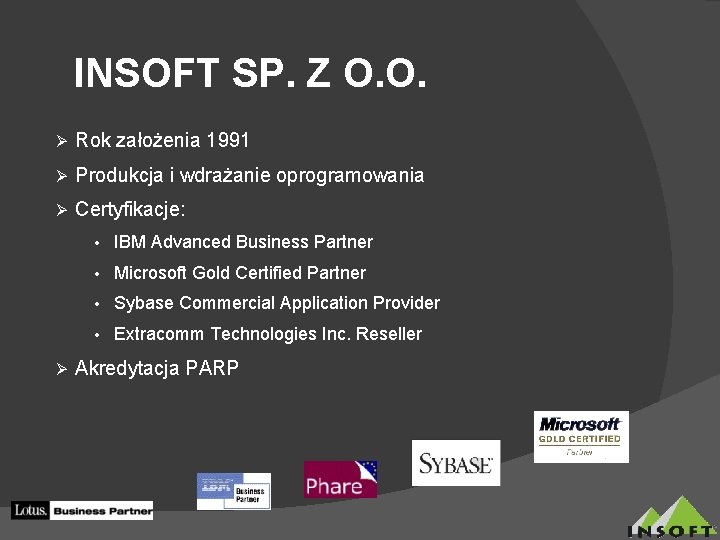 INSOFT SP. Z O. O. Ø Rok założenia 1991 Ø Produkcja i wdrażanie oprogramowania