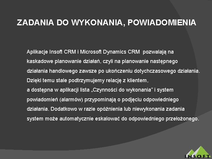 ZADANIA DO WYKONANIA, POWIADOMIENIA Aplikacje Insoft CRM i Microsoft Dynamics CRM pozwalają na kaskadowe