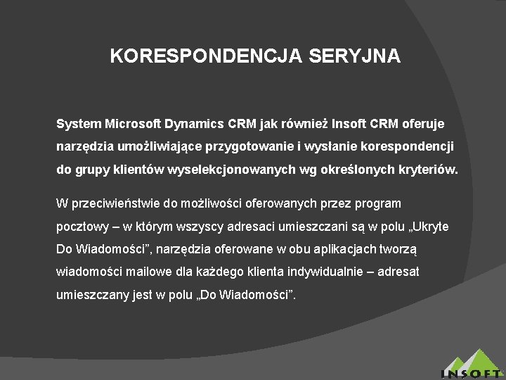 KORESPONDENCJA SERYJNA System Microsoft Dynamics CRM jak również Insoft CRM oferuje narzędzia umożliwiające przygotowanie
