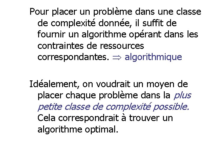 Pour placer un problème dans une classe de complexité donnée, il suffit de fournir Pour placer un problème dans une classe de complexité donnée, il suffit de fournir