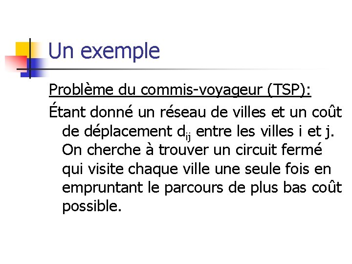Un exemple Problème du commis-voyageur (TSP): Étant donné un réseau de villes et un Un exemple Problème du commis-voyageur (TSP): Étant donné un réseau de villes et un