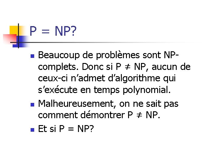 P = NP? n n n Beaucoup de problèmes sont NPcomplets. Donc si P P = NP? n n n Beaucoup de problèmes sont NPcomplets. Donc si P