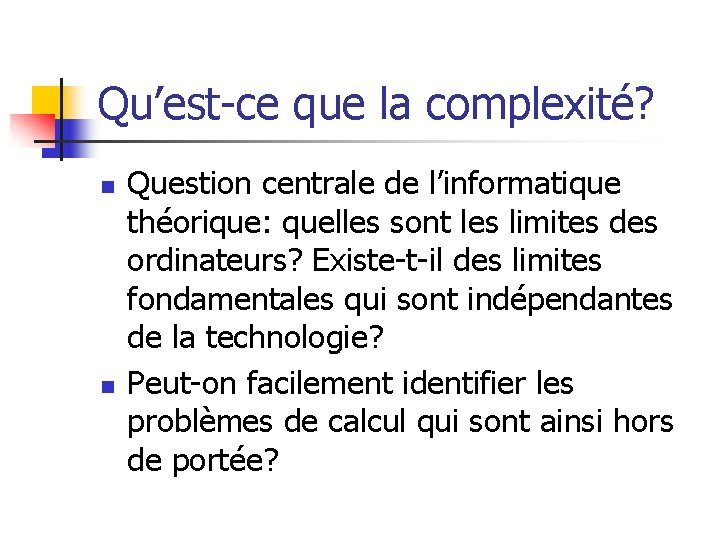 Qu’est-ce que la complexité? n n Question centrale de l’informatique théorique: quelles sont les Qu’est-ce que la complexité? n n Question centrale de l’informatique théorique: quelles sont les