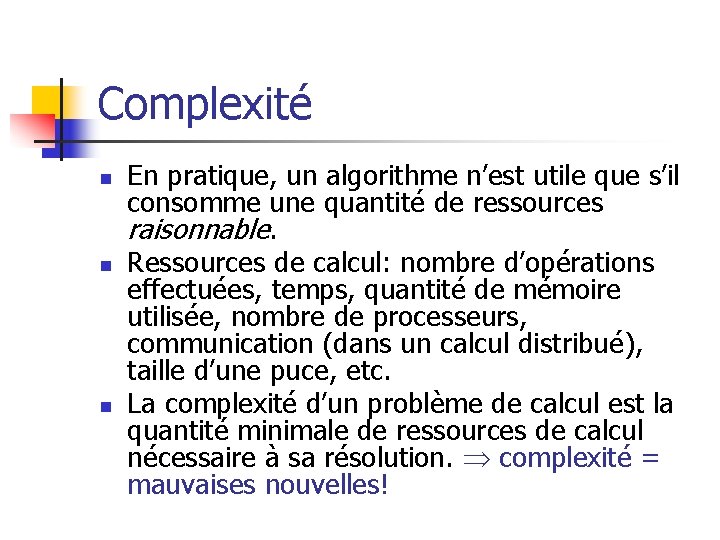Complexité n n n En pratique, un algorithme n’est utile que s’il consomme une Complexité n n n En pratique, un algorithme n’est utile que s’il consomme une