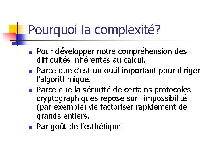 Pourquoi la complexité? n n Pour développer notre compréhension des difficultés inhérentes au calcul. Pourquoi la complexité? n n Pour développer notre compréhension des difficultés inhérentes au calcul.