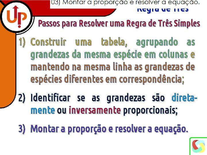 Regra de Três Passos para Resolver uma Regra de Três Simples 1) Construir uma
