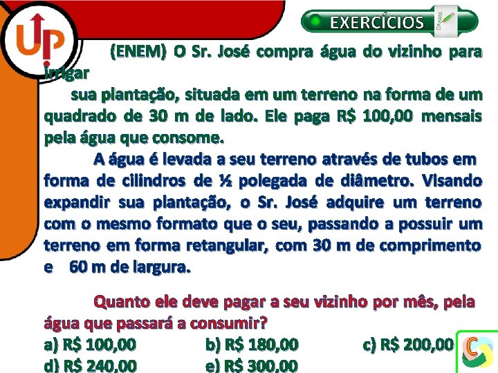 (ENEM) O Sr. José compra água do vizinho para irrigar sua plantação, situada em