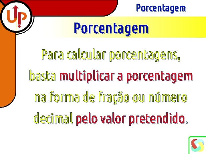 Porcentagem Para calcular porcentagens, basta multiplicar a porcentagem na forma de fração ou número