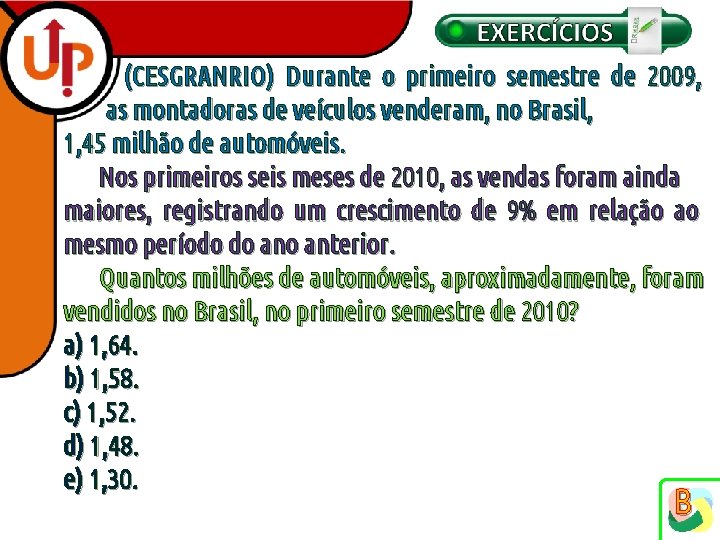 (CESGRANRIO) Durante o primeiro semestre de 2009, as montadoras de veículos venderam, no Brasil,