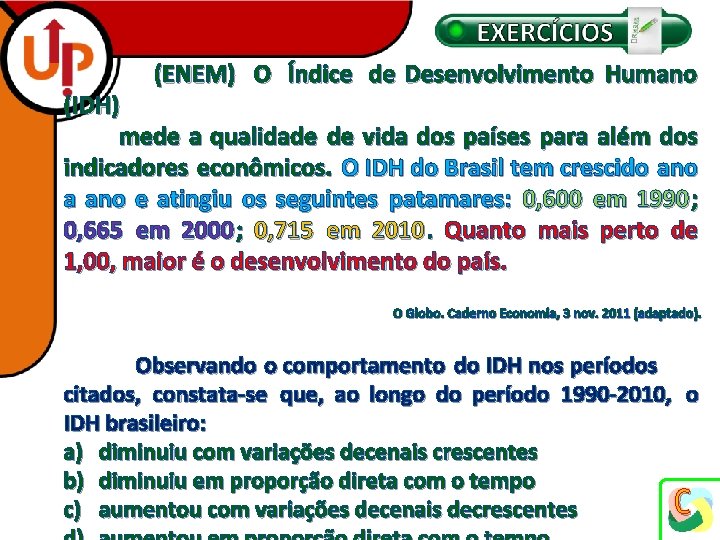 (ENEM) O Índice de Desenvolvimento Humano (IDH) mede a qualidade de vida dos países