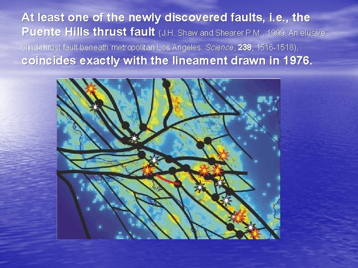 At least one of the newly discovered faults, i. e. , the Puente Hills