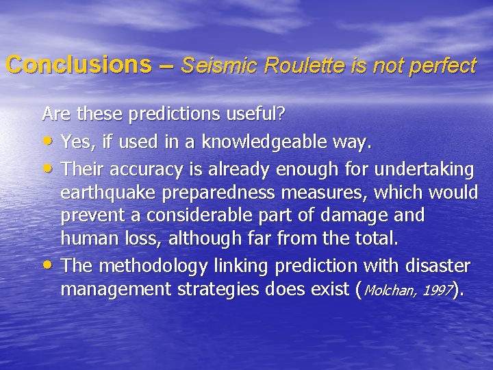 Conclusions – Seismic Roulette is not perfect Are these predictions useful? • Yes, if