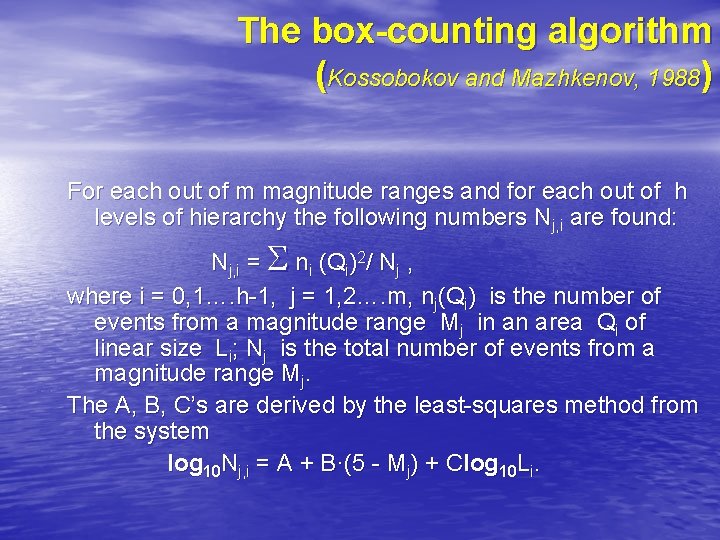 The box-counting algorithm (Kossobokov and Mazhkenov, 1988) For each out of m magnitude ranges