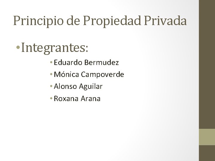 Principio de Propiedad Privada • Integrantes: • Eduardo Bermudez • Mónica Campoverde • Alonso