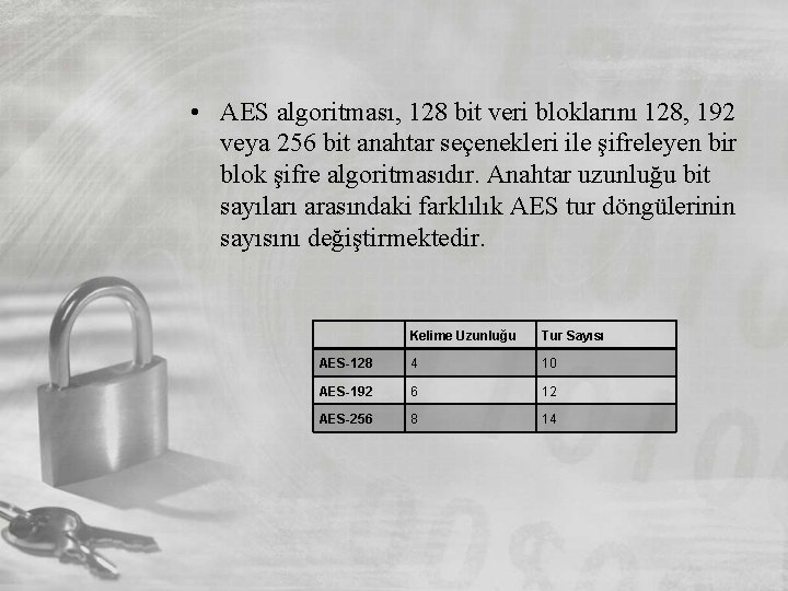  • AES algoritması, 128 bit veri bloklarını 128, 192 veya 256 bit anahtar