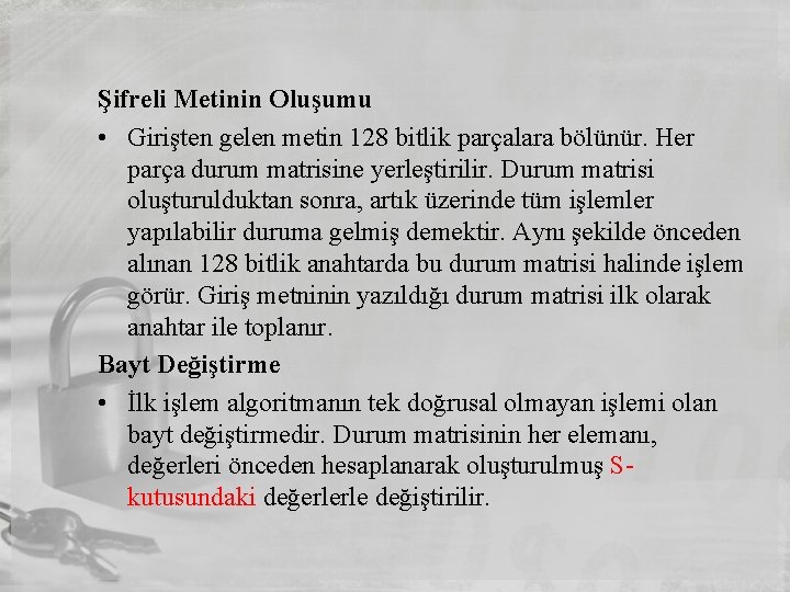 Şifreli Metinin Oluşumu • Girişten gelen metin 128 bitlik parçalara bölünür. Her parça durum