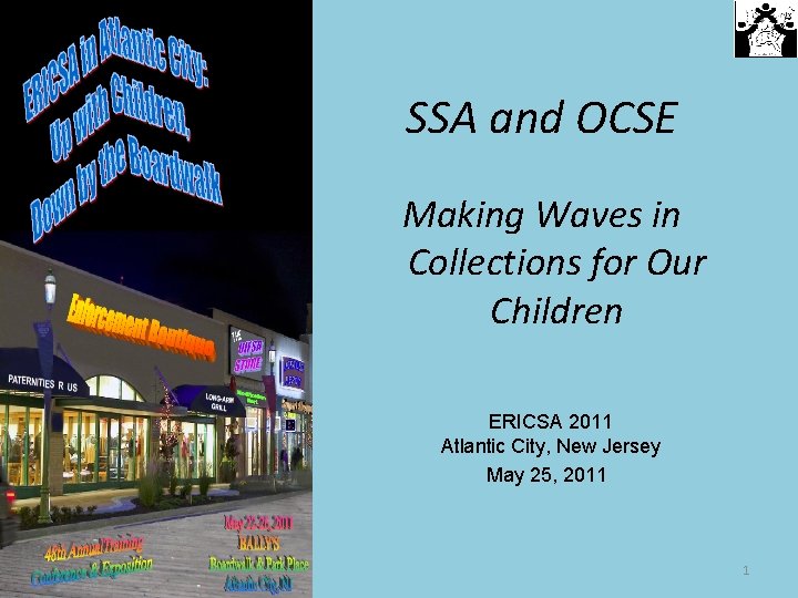 SSA and OCSE Making Waves in Collections for Our Children ERICSA 2011 Atlantic City,