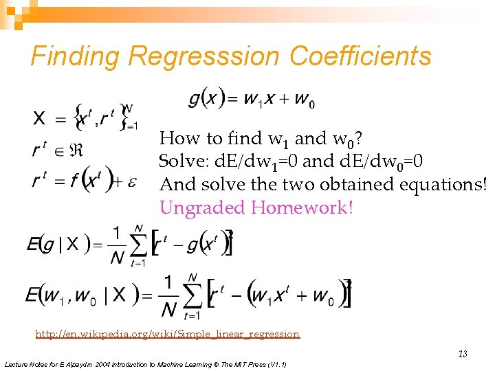 Finding Regresssion Coefficients How to find w 1 and w 0? Solve: d. E/dw Finding Regresssion Coefficients How to find w 1 and w 0? Solve: d. E/dw