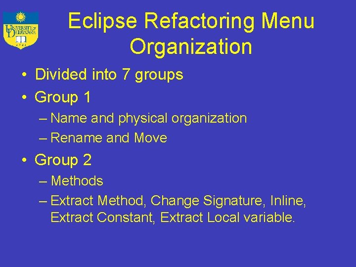 Eclipse Refactoring Menu Organization • Divided into 7 groups • Group 1 – Name