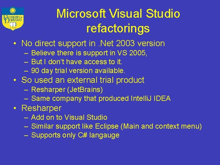 Microsoft Visual Studio refactorings • No direct support in. Net 2003 version – Believe