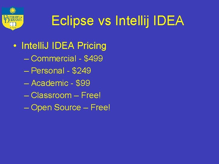 Eclipse vs Intellij IDEA • Intelli. J IDEA Pricing – Commercial - $499 –