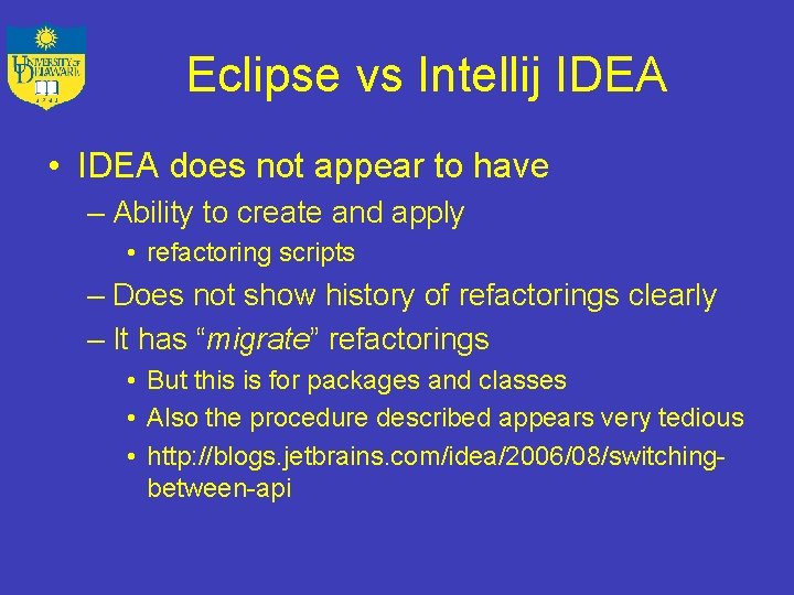 Eclipse vs Intellij IDEA • IDEA does not appear to have – Ability to