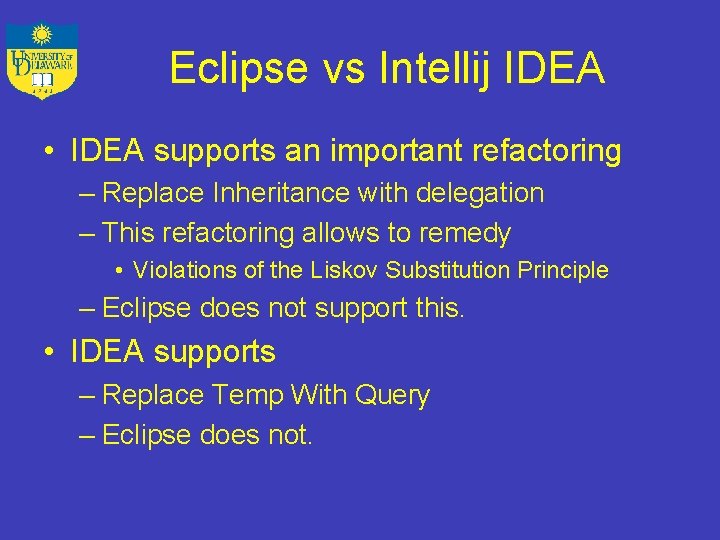 Eclipse vs Intellij IDEA • IDEA supports an important refactoring – Replace Inheritance with