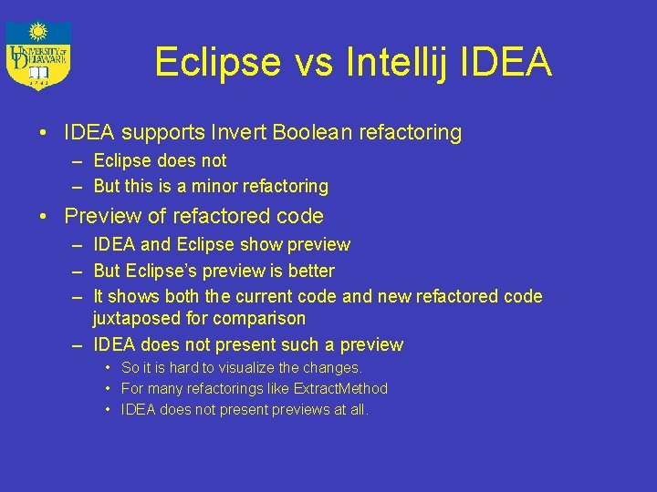 Eclipse vs Intellij IDEA • IDEA supports Invert Boolean refactoring – Eclipse does not