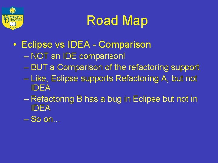 Road Map • Eclipse vs IDEA - Comparison – NOT an IDE comparison! –