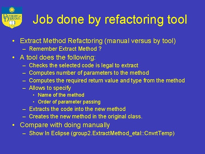 Job done by refactoring tool • Extract Method Refactoring (manual versus by tool) –