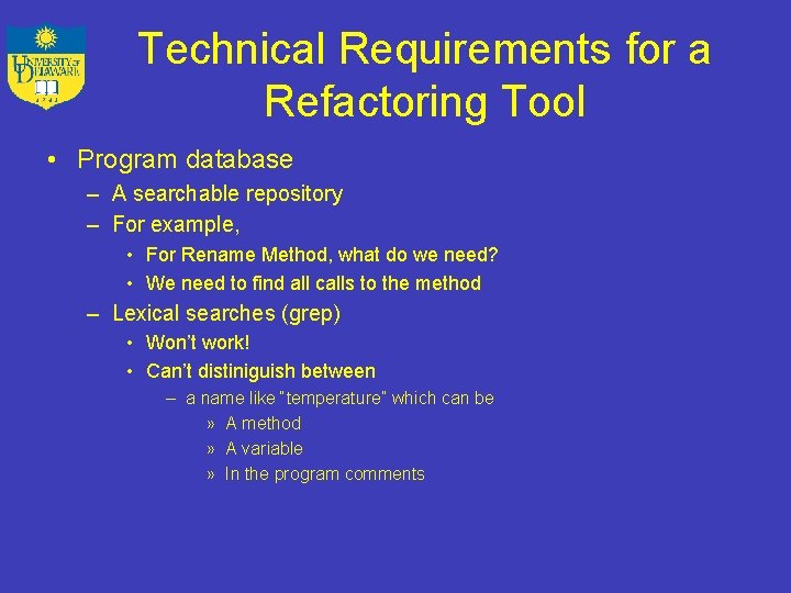 Technical Requirements for a Refactoring Tool • Program database – A searchable repository –