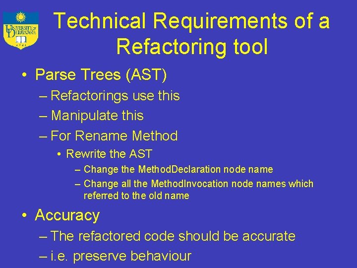 Technical Requirements of a Refactoring tool • Parse Trees (AST) – Refactorings use this
