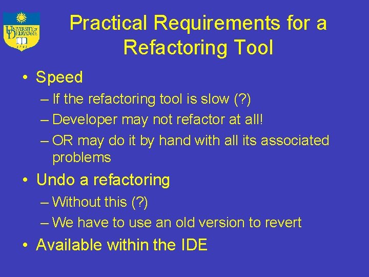 Practical Requirements for a Refactoring Tool • Speed – If the refactoring tool is