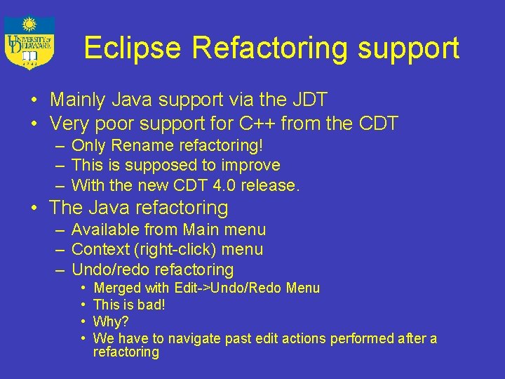 Eclipse Refactoring support • Mainly Java support via the JDT • Very poor support