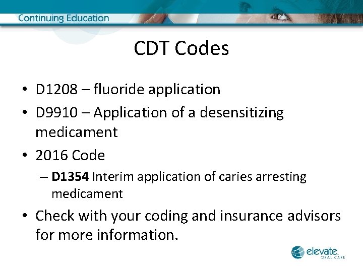 CDT Codes • D 1208 – fluoride application • D 9910 – Application of