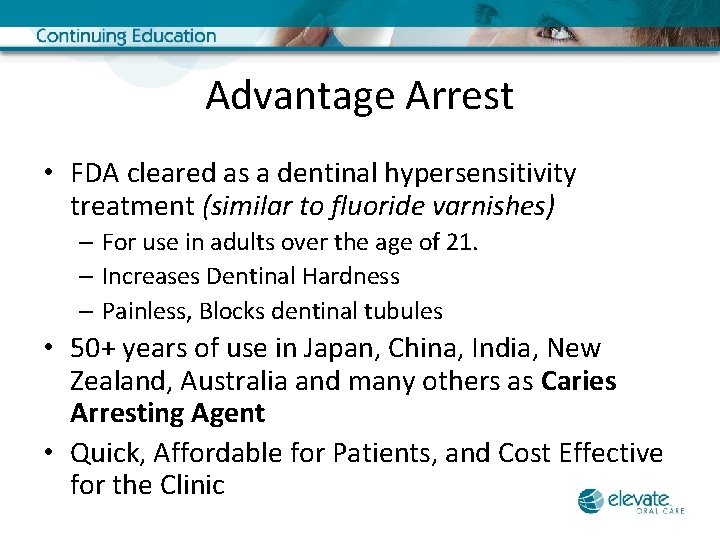 Advantage Arrest • FDA cleared as a dentinal hypersensitivity treatment (similar to fluoride varnishes)